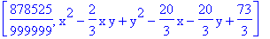 [878525/999999, x^2-2/3*x*y+y^2-20/3*x-20/3*y+73/3]